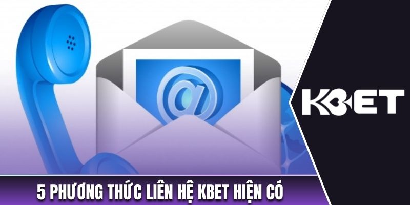 5 phương thức liên hệ Kbet hiện có