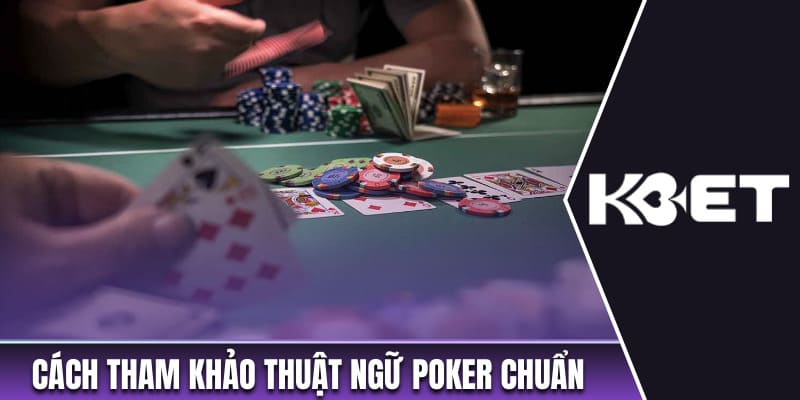 Cách tham khảo thuật ngữ game Poker chuẩn xác 