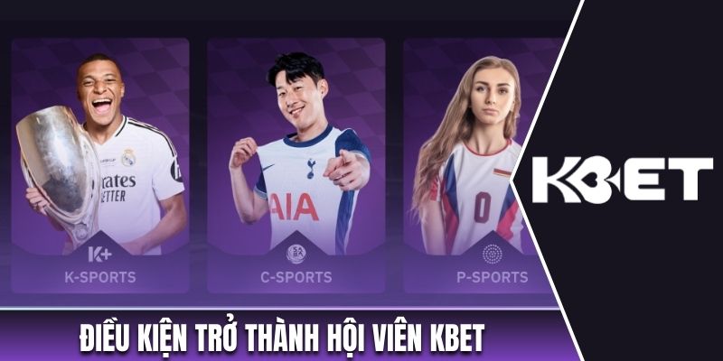 Điều kiện trở thành hội viên Kbet