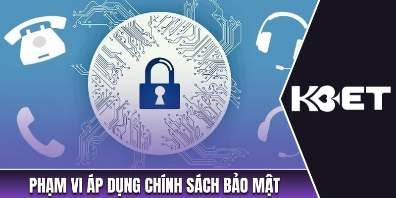 Phạm vi áp dụng chính sách bảo mật tại hệ thống