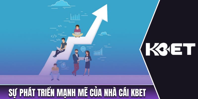 Sự phát triển mạnh mẽ của nhà cái Kbet