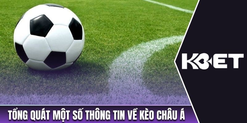 Tổng quát một số thông tin cơ bản về kèo châu Á