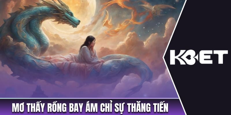 Mơ thấy rồng đang bay ám chỉ sự thăng tiến